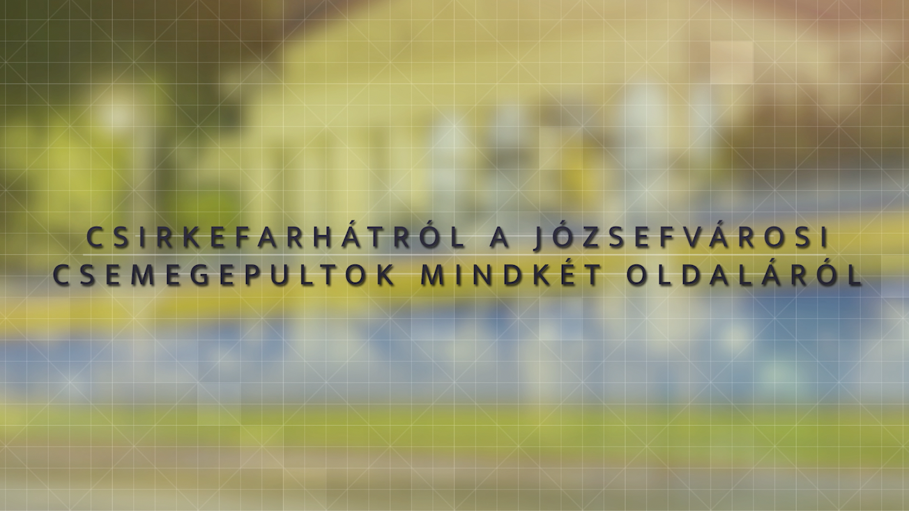 Csirkefarhátról a józsefvárosi csemegepultok mindkét oldaláról