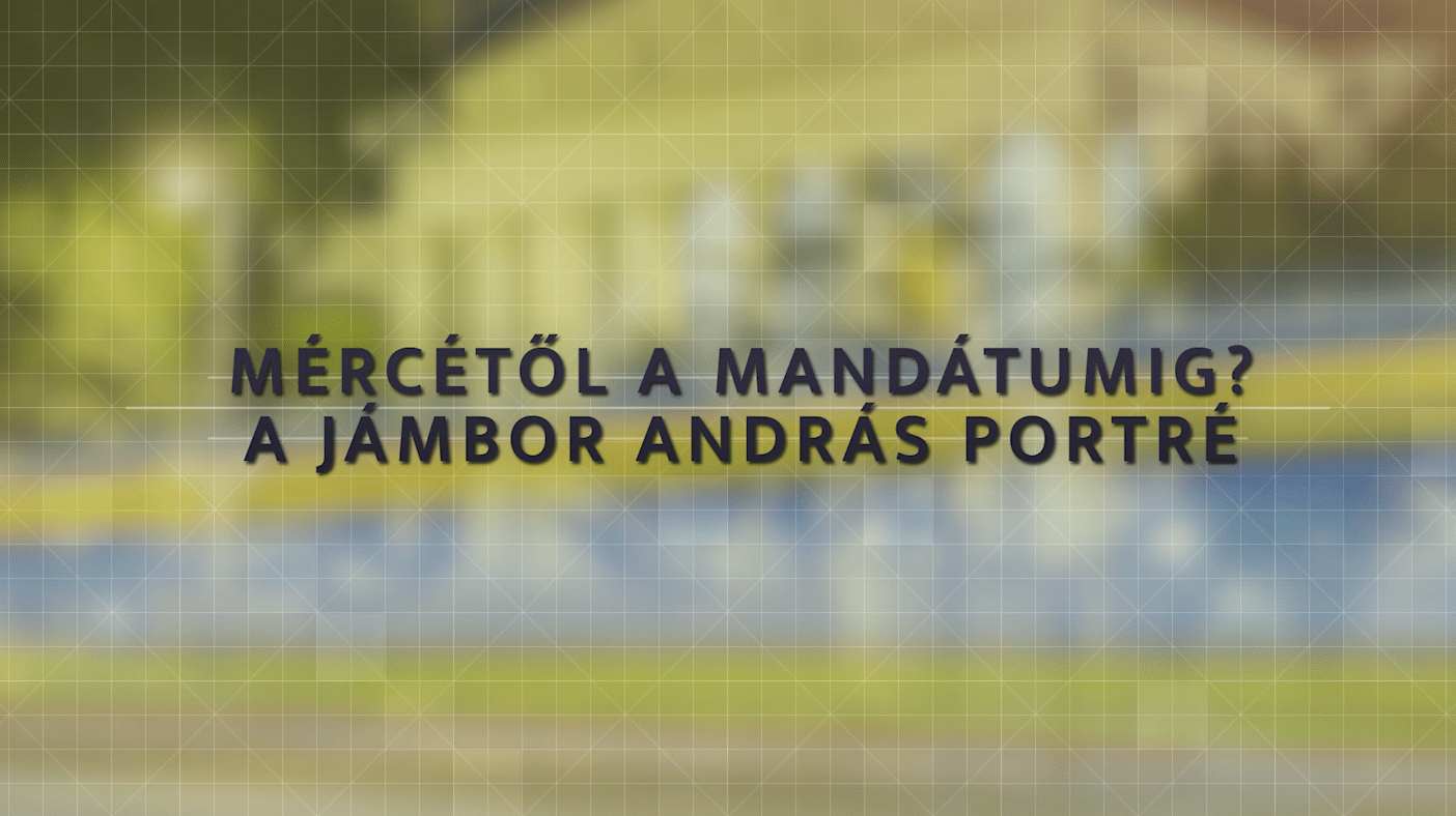 Mércétől a mandátumig? – A Jámbor András portré