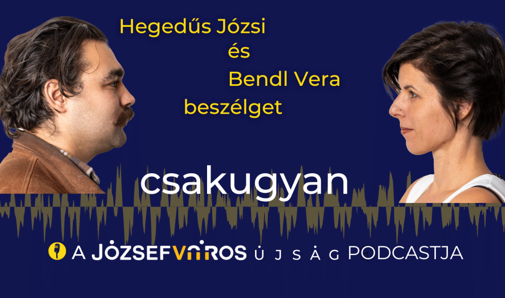 Csakugyan podcast 001: Bendl Vera és Hegedűs Józsi